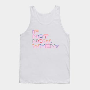 If not now, when? Tank Top